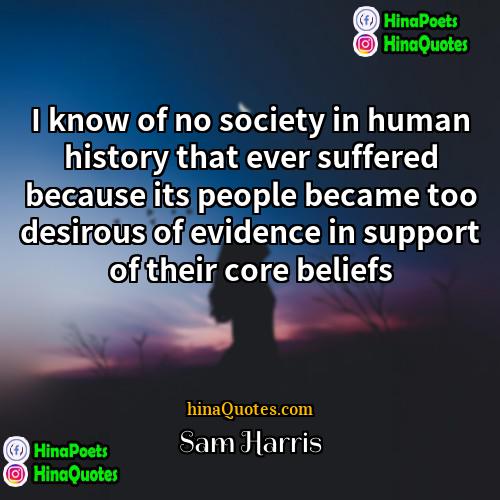 Sam Harris Quotes | I know of no society in human